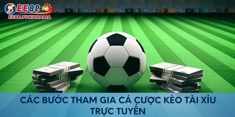 Các bước tham gia cá cược kèo tài xỉu trực tuyến