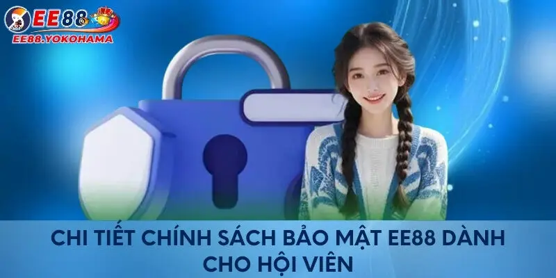 Chi tiết chính sách bảo mật EE88 dành cho hội viên