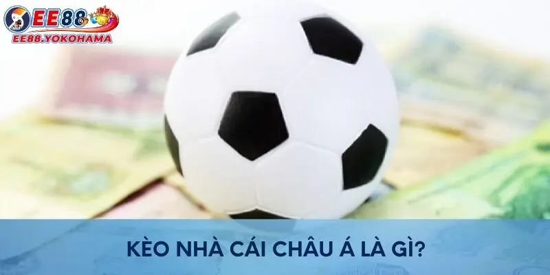 Kèo nhà cái châu Á là gì?