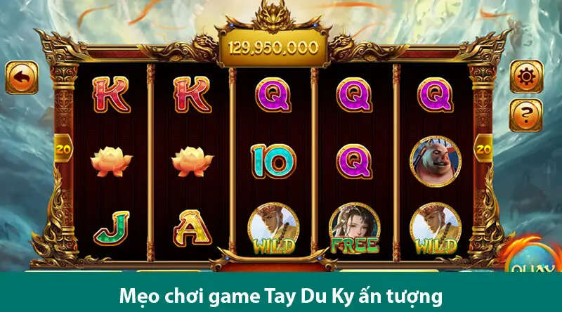 Quy tắc và các bí kíp chơi quay hũ Tây Du Ký tối ưu chiến thắng 